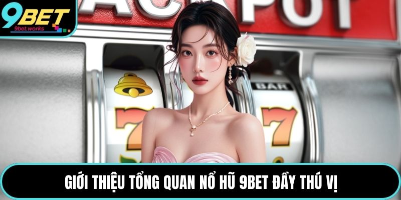 Giới thiệu tổng quan nổ hũ 9bet đầy thú vị