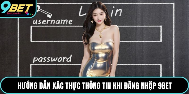Hướng dẫn xác thực thông tin khi đăng nhập 9bet