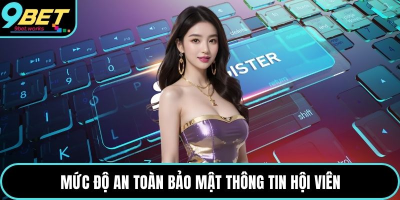 Mức độ an toàn bảo mật thông tin hội viên