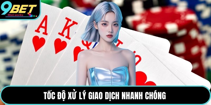 Tốc độ xử lý giao dịch nhanh chóng 